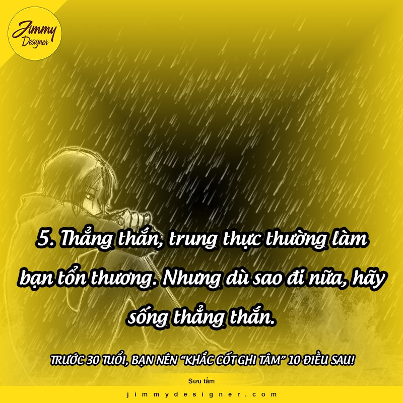 Thẳng thắn, trung thực thường làm bạn tổn thương. Nhưng dù sao đi nữa, hãy sống thẳng thắn