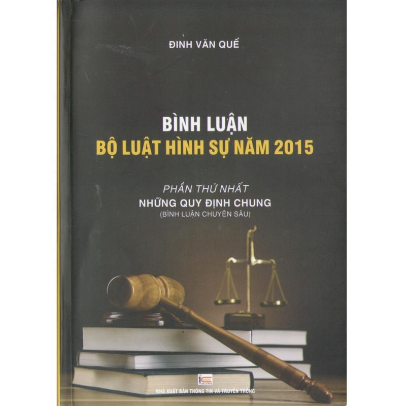 Bình Luận Bộ Luật Hình Sự Năm 2015 Phần Thứ Nhất: Những Quy Định Chung - Đinh Văn Quế