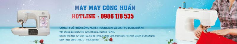 Máy May Công Huấn - Công Ty Cổ Phần Công Nghệ Thương Mại Và Dịch Vụ Long Khánh