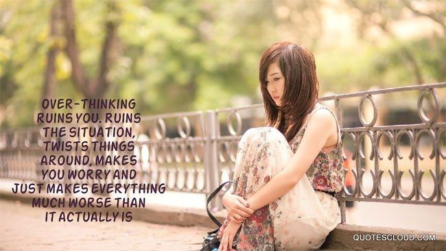 Nghĩ quá nhiều sẽ làm người tiêu dùng mệt mỏi, thay đổi mọi thứ bao quanh và làm mọi việc trở cần tồi tệ Nghĩ quá nhiều sẽ làm người tiêu dùng mệt mỏi, thay đổi mọi thứ bao quanh và làm mọi việc trở cần tồi tệ