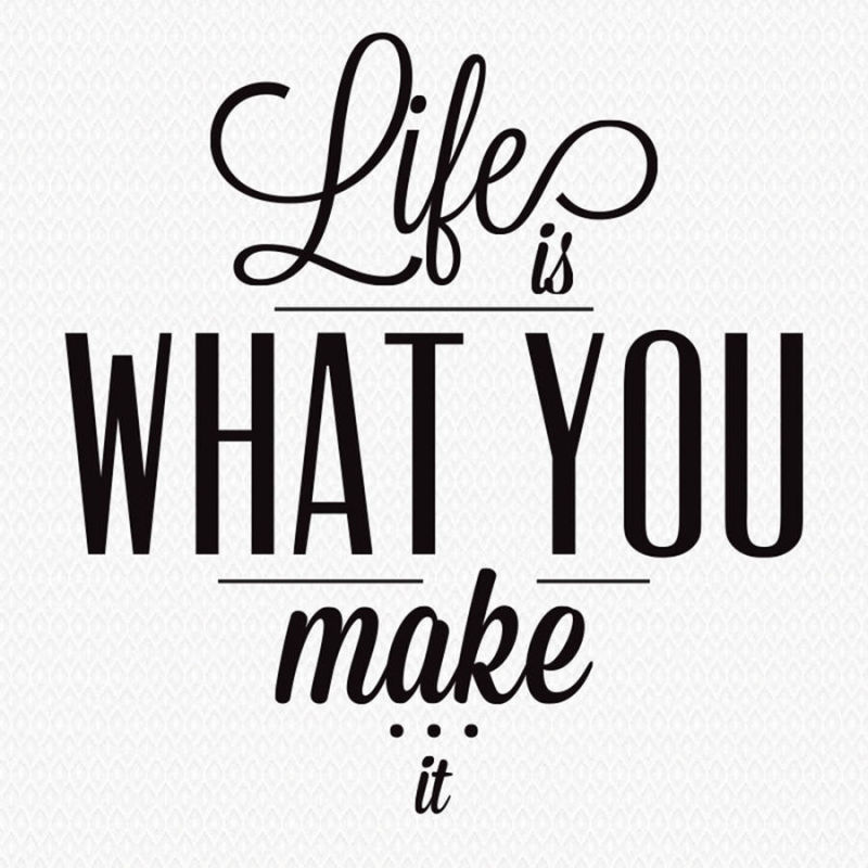 Tạo dựng cuộc sống của chính mình (Life is what you make it)