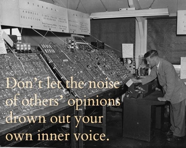 Don't let the noise of others' opinions drown out your own inner voice